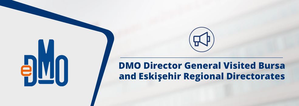 DMO Director General Visited Bursa and Eskişehir Regional Directorates